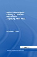 Music and Religious Identity in Counter-Reformation Augsburg, 1580-1630