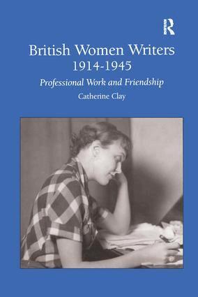 Catherine Clay - British Women Writers 1914-1945, Inbunden
