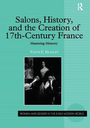 Faith E. Beasley - Salons, History, and the Creation of Seventeenth-Century France, Inbunden