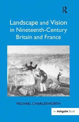 Landscape and Vision in Nineteenth-Century Britain and France av Michael Charlesworth
