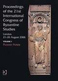 Proceedings of the 21st International Congress of Byzantine Studies, London, 21-26 August 2006