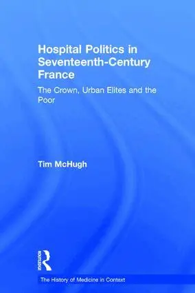 Tim McHugh - Hospital Politics in Seventeenth-Century France, Inbunden. Tillgänglighet: Lägg i varukorg