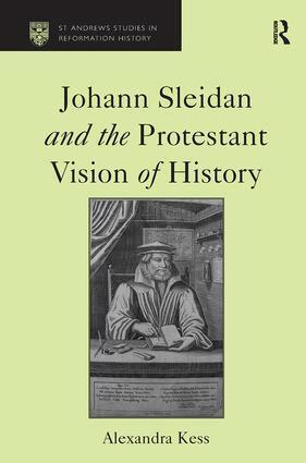 Alexandra Kess - Johann Sleidan and the Protestant Vision of History, Inbunden
