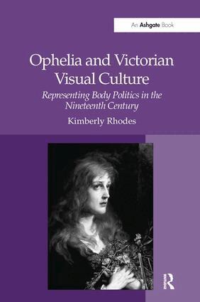 Kimberly Rhodes - Ophelia and Victorian Visual Culture, Inbunden