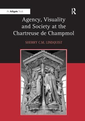 SherryC.M. Lindquist - Agency, Visuality and Society at the Chartreuse de Champmol, Inbunden
