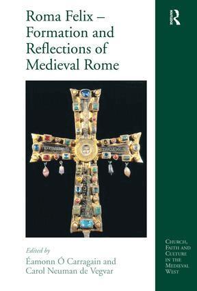 Éamonn Ó Carragáin, Carol Neuman de Vegvar - Roma Felix – Formation and Reflections of Medieval Rome, Inbunden