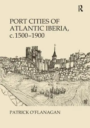 Port Cities of Atlantic Iberia, c. 1500–1900