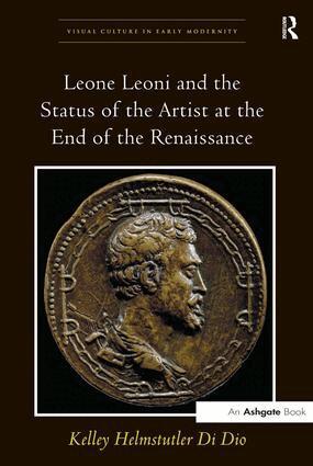 Kelley Helmstutler Di Dio - Leone Leoni and the Status of the Artist at the End of the Renaissance, Inbunden