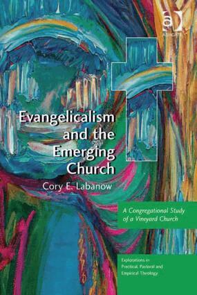 Cory E. Labanow - Evangelicalism and the Emerging Church, Inbunden