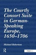 Courtly Consort Suite in German-Speaking Europe, 1650-1706