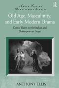 Old Age, Masculinity, and Early Modern Drama