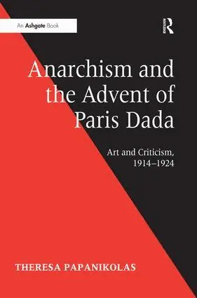 Theresa Papanikolas - Anarchism and the Advent of Paris Dada, Inbunden. Tillgänglighet: Lägg i varukorg