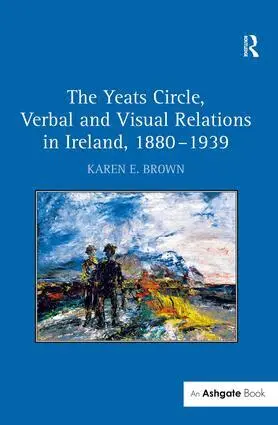 Karen E. Brown - Yeats Circle, Verbal and Visual Relations in Ireland, 1880–1939, Inbunden. Tillgänglighet: Lägg i varukorg