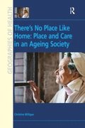 There's No Place Like Home: Place and Care in an Ageing Society