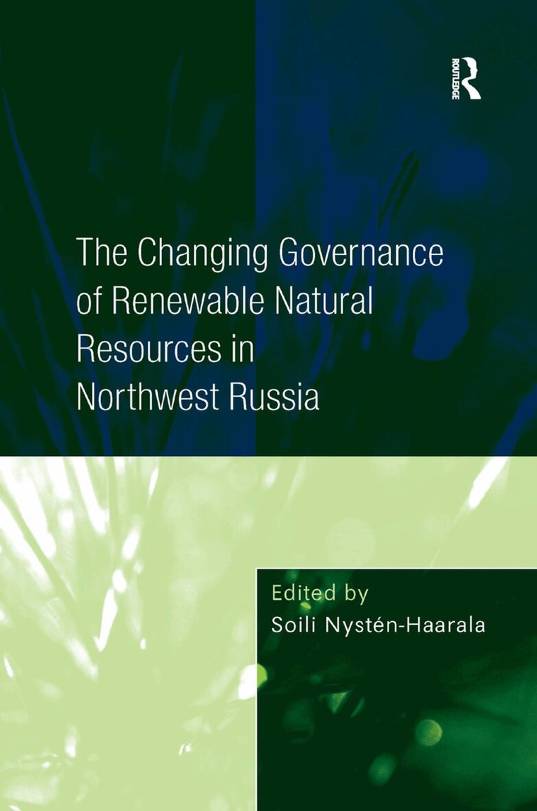 Soili Nysten-Haarala - Changing Governance of Renewable Natural Resources in Northwest Russia, Inbunden