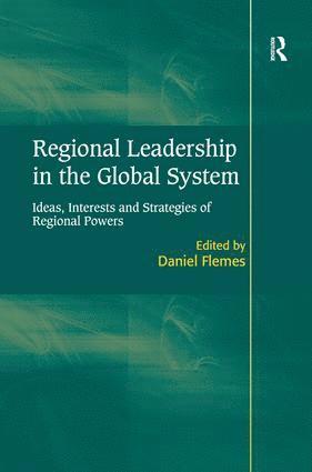 Regional Leadership in the Global System av Daniel Flemes