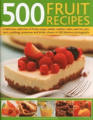 Felicity Forster - 500 Fruit Recipes, Inbunden