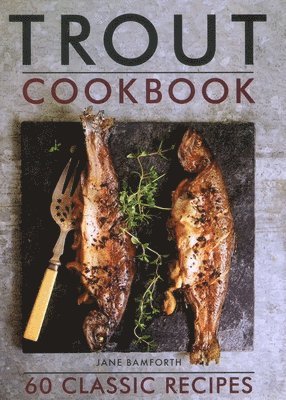 Jane Bamforth - Trout Cookbook, Inbunden. Tillgänglighet: Lägg i varukorg