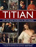 Titian: His Life and Works in 500 Images