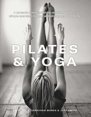 Pilates & Yoga av Emily Kelly, Jonathan Monks, Judy Smith