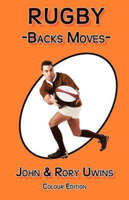 John Uwins, Rory Uwins - Rugby Backs Moves - Colour Edition, Häftad. Tillgänglighet: Lägg i varukorg