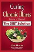 Curing Chronic Illness (Mental or Physical) the Diet Solution