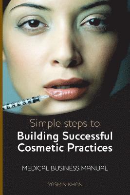 Simple Steps to Building Successful Cosmetic Practices av Yasmin Khan