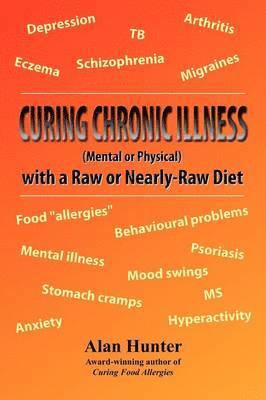 Curing Chronic Illness (Mental or Physical) with a Raw or Near-Raw Diet av Alan Hunter