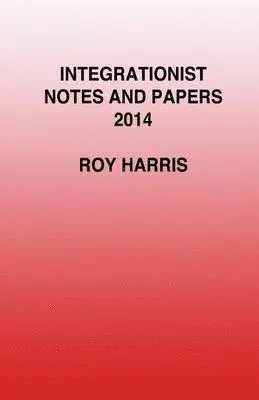 Roy Harris - Integrationist Notes and Papers 2014, Häftad. Tillgänglighet: Lägg i varukorg
