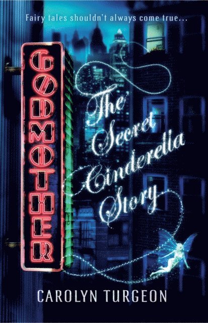Carolyn Turgeon - Godmother: The Secret Cinderella Story, E-bok