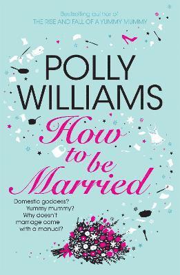Polly Williams - How To Be Married, Häftad