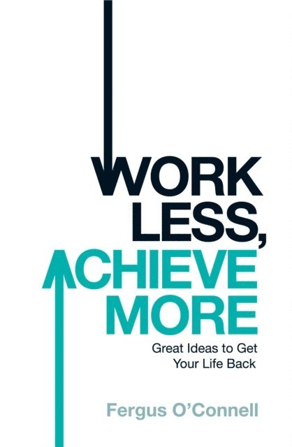 Fergus O'connell - Work Less, Achieve More, E-bok