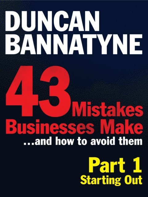 Duncan Bannatyne - Part 1: Starting Out - 43 Mistakes Businesses Make, E-bok