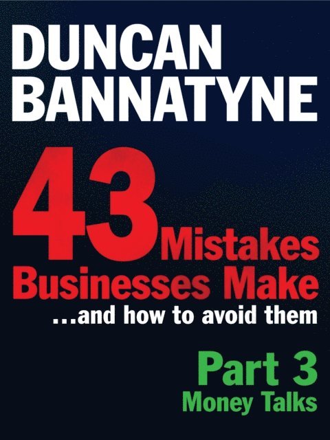 Duncan Bannatyne - Part 3: Money Talks - 43 Mistakes Businesses Make (Ebook), E-bok