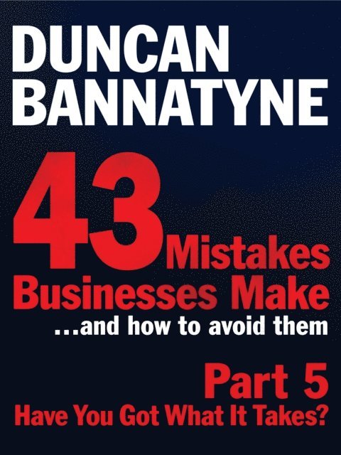 Duncan Bannatyne - Part 5: Have You Got What It Takes? - 43 Mistakes Businesses Make, E-bok