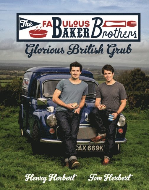 Tom Herbert, Henry Herbert - Fabulous Baker Brothers: Glorious British Grub, E-bok