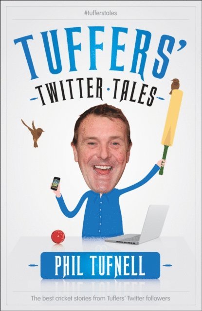 Phil Tufnell - Tuffers' Twitter Tales: The Best Cricket Stories From Tuffers' Twitter Followers, E-bok