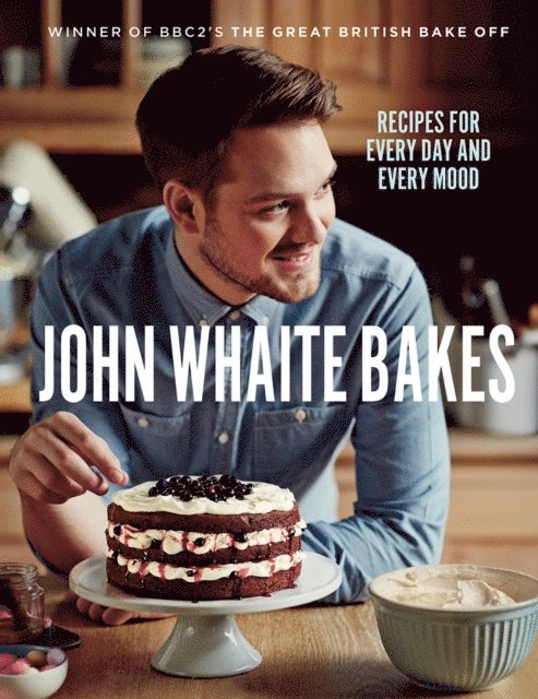 John Whaite - John Whaite Bakes: Recipes for Every Day and Every Mood, E-bok