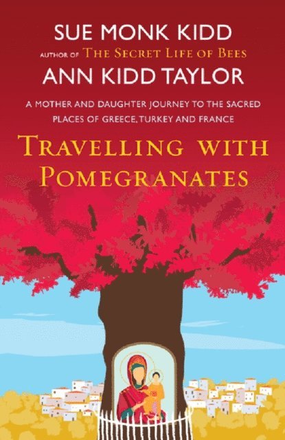 Sue Monk Kidd, Ann Kidd Taylor - Travelling with Pomegranates, E-bok