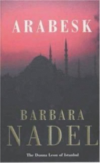 Barbara Nadel - Arabesk (Inspector Ikmen Mystery 3), E-bok