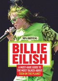 Billie Eilish: 100% Unofficial - A Must-Have Guide to the Most Talked-About Teen on the Planet