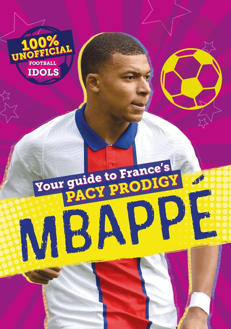 Kevin Pettman - 100% Unofficial Football Idols: Mbappe, E-bok