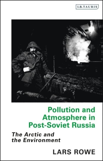 Lars Rowe - Pollution and Atmosphere in Post-Soviet Russia, E-bok