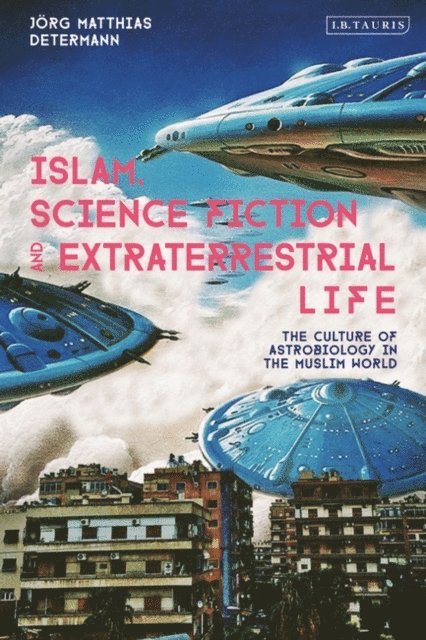 Jörg Matthias Determann - Islam, Science Fiction and Extraterrestrial Life, E-bok