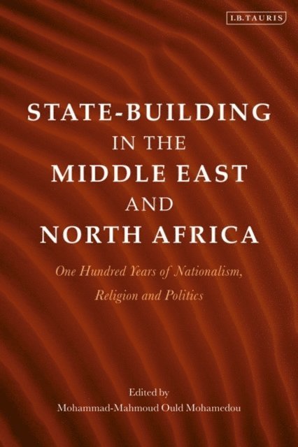 Mohammad-Mahmoud Ould Mohamedou - State-Building in the Middle East and North Africa, E-bok