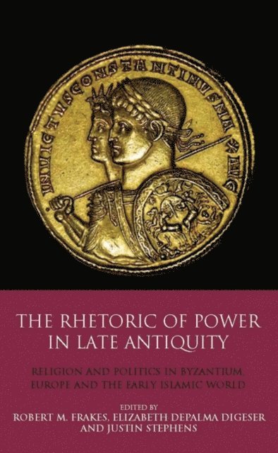Elizabeth DePalma Digeser, Robert M. Frakes, Justin Stephens - Rhetoric of Power in Late Antiquity, E-bok