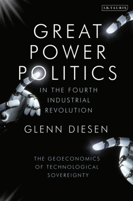 Glenn Diesen - Great Power Politics in the Fourth Industrial Revolution, E-bok