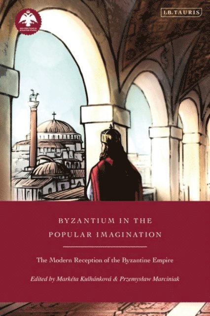 Markéta Kulhánková, Przemyslaw Marciniak - Byzantium in the Popular Imagination, E-bok