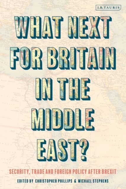 Michael Stephens, Christopher Phillips - What Next for Britain in the Middle East?, E-bok