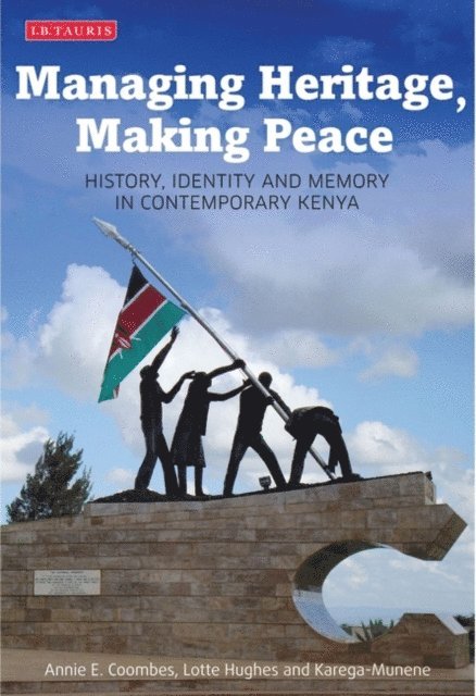 Annie E. Coombes, Lotte Hughes, Karega Munene - Managing Heritage, Making Peace, E-bok